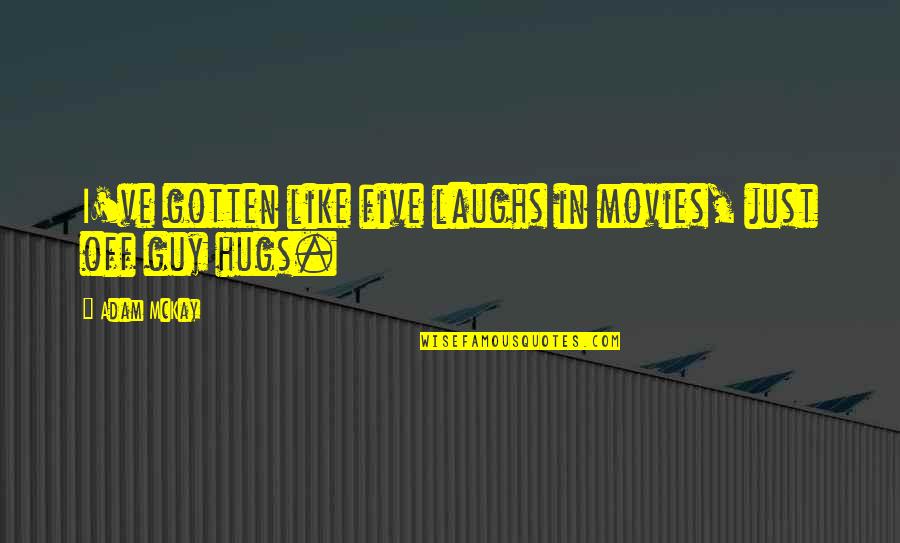 Sar Dard Quotes By Adam McKay: I've gotten like five laughs in movies, just