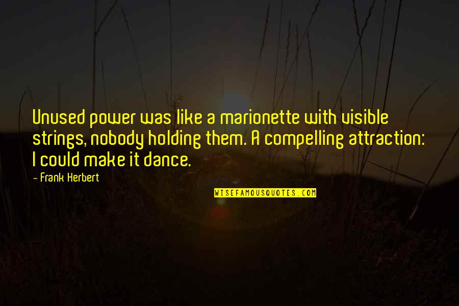 Sar Dard Quotes By Frank Herbert: Unused power was like a marionette with visible Sar Dard Quotes By Frank Herbert: Unused power was like a marionette with visible
