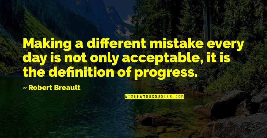 Sar Quotes By Robert Breault: Making a different mistake every day is not