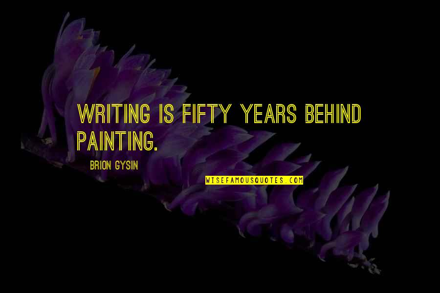 Sar Sukhachi Shravani Song Quotes By Brion Gysin: Writing is fifty years behind painting.
