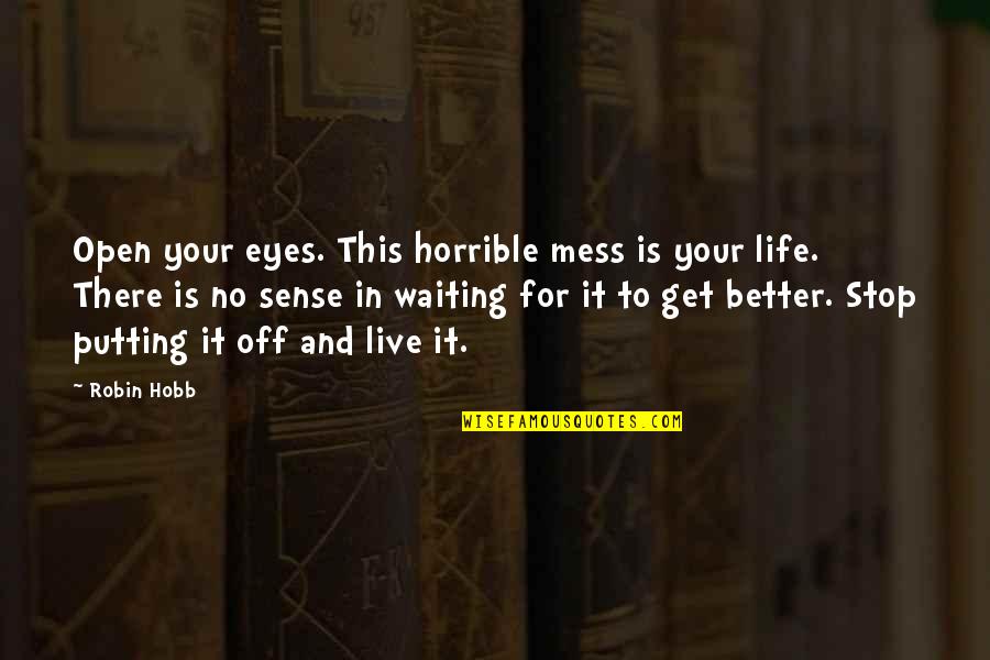 Sara Ajna Quotes By Robin Hobb: Open your eyes. This horrible mess is your Sara Ajna Quotes By Robin Hobb: Open your eyes. This horrible mess is your
