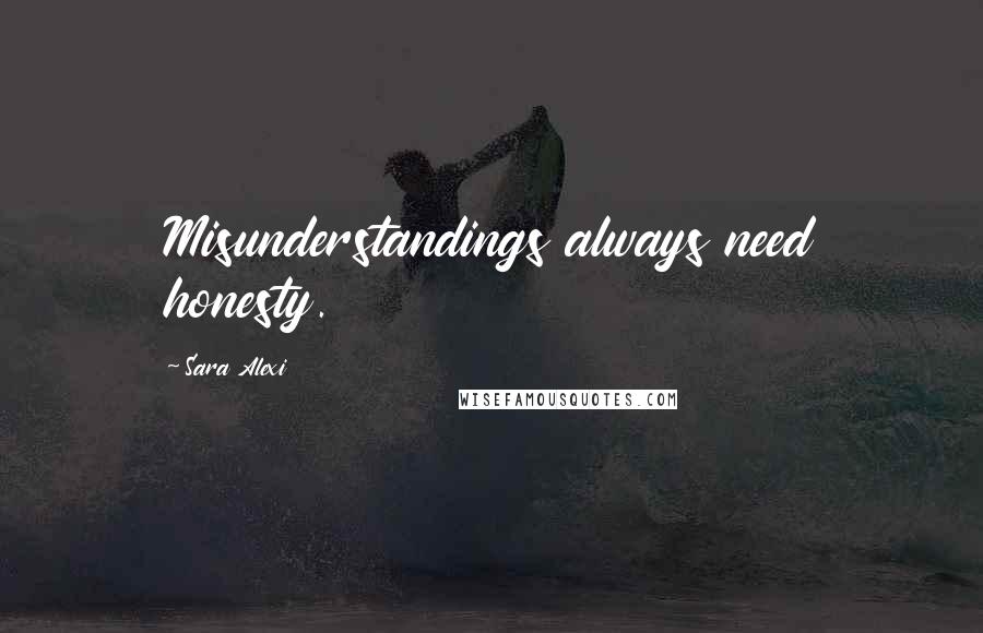 Sara Alexi quotes: Misunderstandings always need honesty.