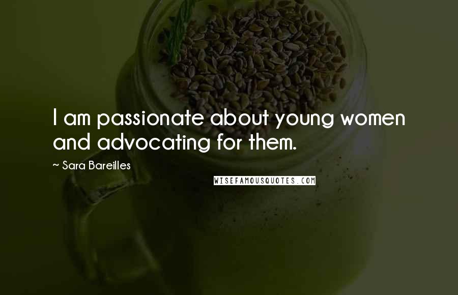 Sara Bareilles quotes: I am passionate about young women and advocating for them.