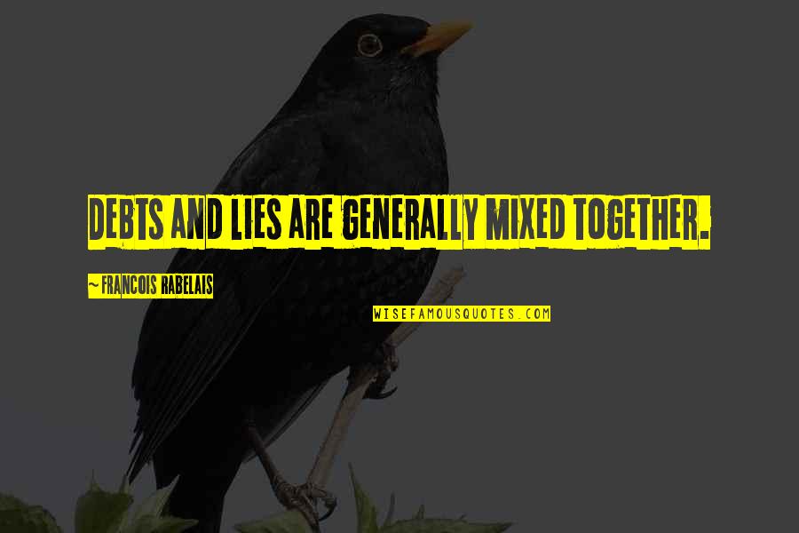Sara Barellies Quotes By Francois Rabelais: Debts and lies are generally mixed together.