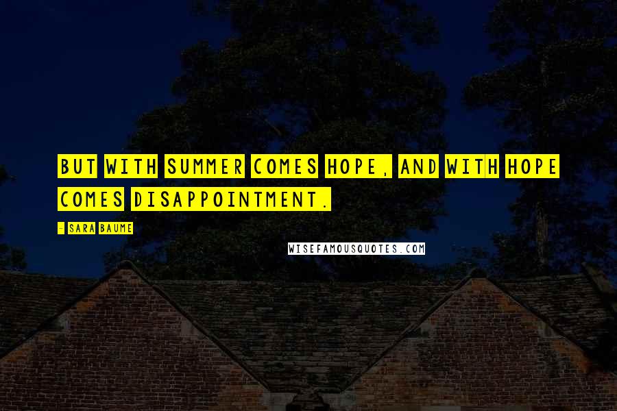 Sara Baume quotes: But with summer comes hope, and with hope comes disappointment.