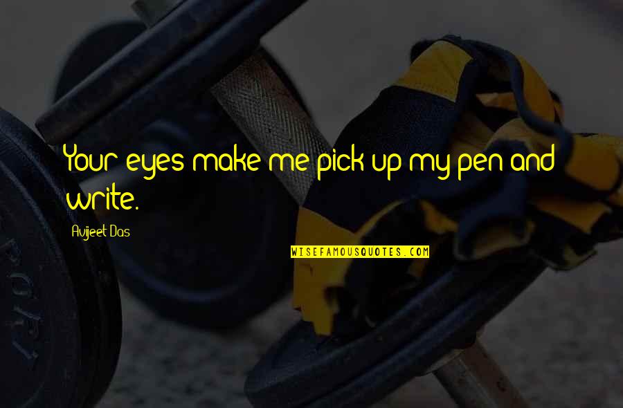 Sara Bellum Quotes By Avijeet Das: Your eyes make me pick up my pen