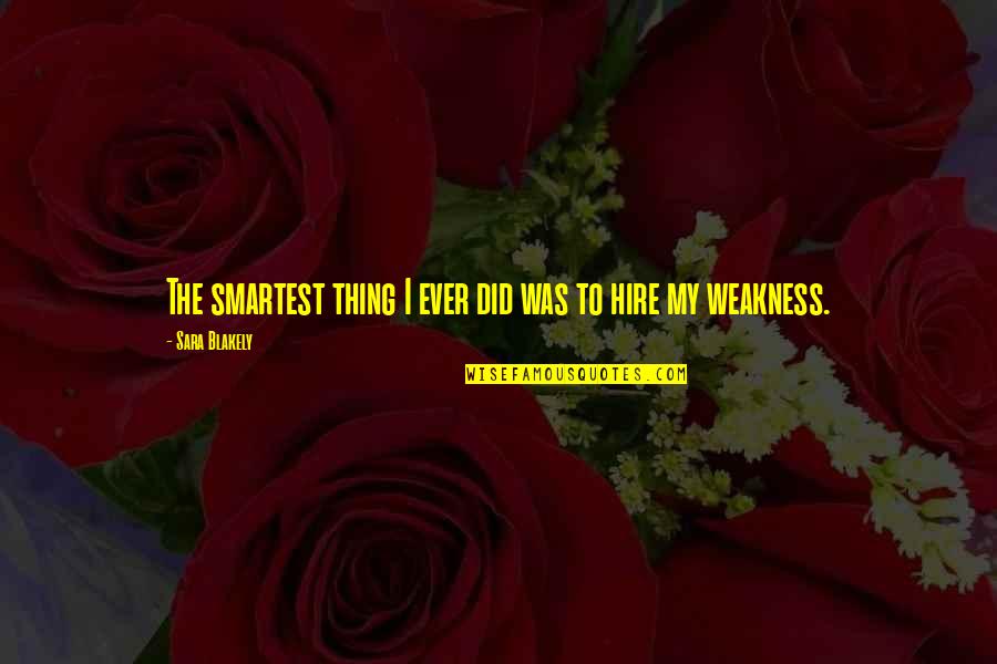 Sara Blakely Quotes By Sara Blakely: The smartest thing I ever did was to Sara Blakely Quotes By Sara Blakely: The smartest thing I ever did was to
