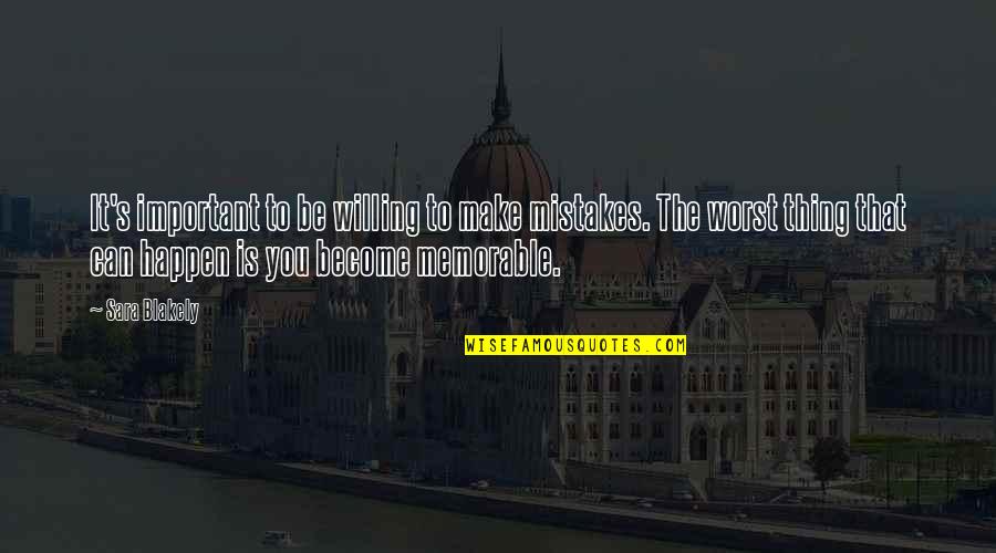 Sara Blakely Quotes By Sara Blakely: It's important to be willing to make mistakes.