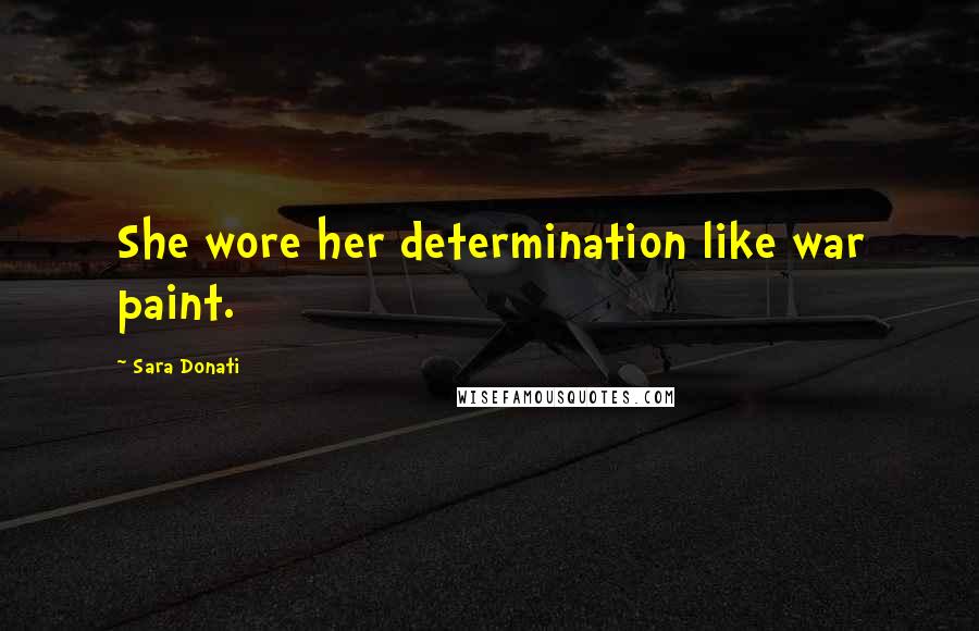 Sara Donati quotes: She wore her determination like war paint.