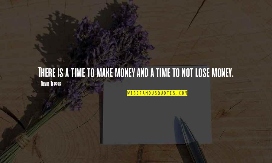 Sara Gottfried Quotes By David Tepper: There is a time to make money and Sara Gottfried Quotes By David Tepper: There is a time to make money and