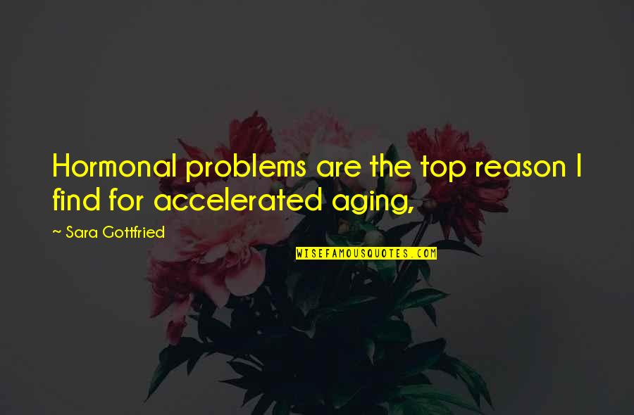 Sara Gottfried Quotes By Sara Gottfried: Hormonal problems are the top reason I find Sara Gottfried Quotes By Sara Gottfried: Hormonal problems are the top reason I find
