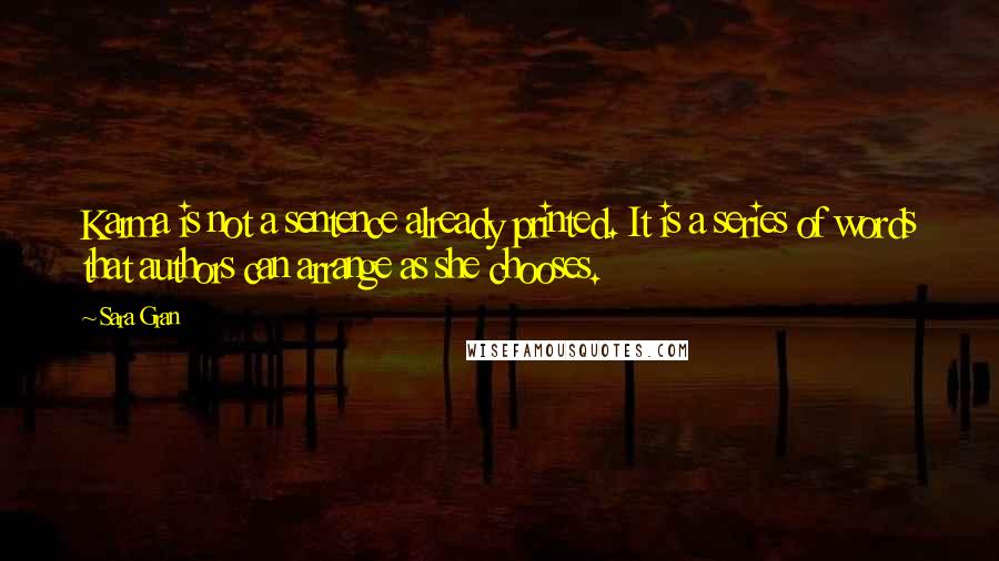 Sara Gran quotes: Karma is not a sentence already printed. It is a series of words that authors can arrange as she chooses.