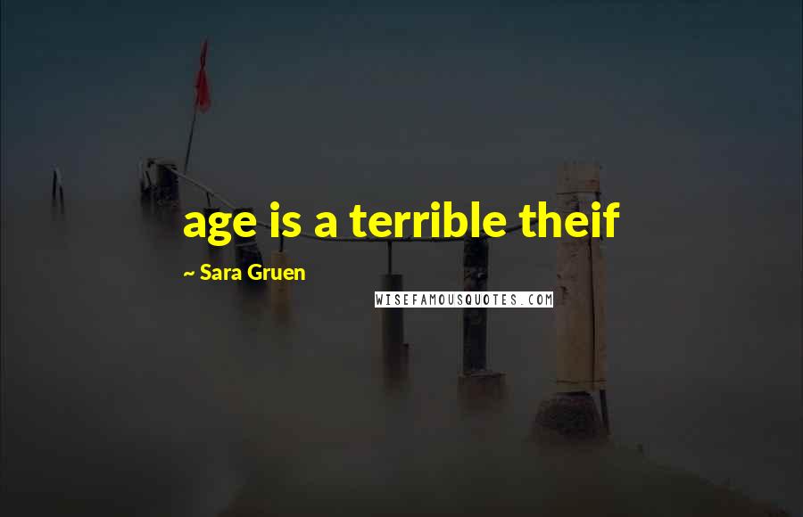 Sara Gruen quotes: age is a terrible theif