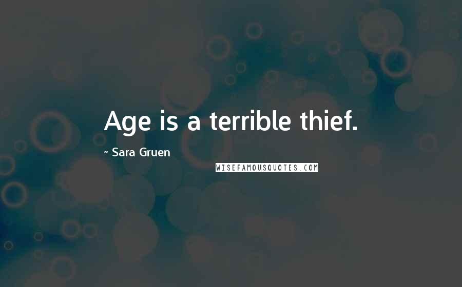 Sara Gruen quotes: Age is a terrible thief.