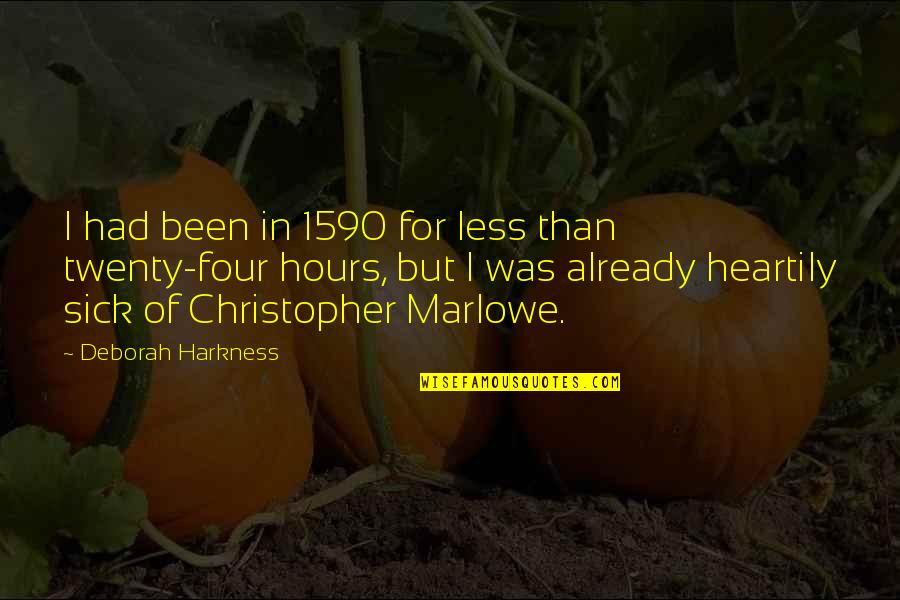 Sara Hagerty Quotes By Deborah Harkness: I had been in 1590 for less than Sara Hagerty Quotes By Deborah Harkness: I had been in 1590 for less than