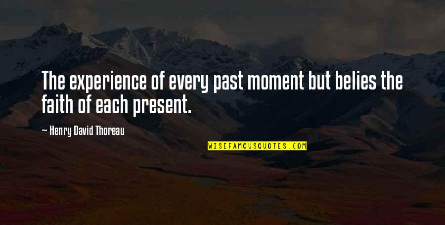 Sara Jane Moore Quotes By Henry David Thoreau: The experience of every past moment but belies Sara Jane Moore Quotes By Henry David Thoreau: The experience of every past moment but belies
