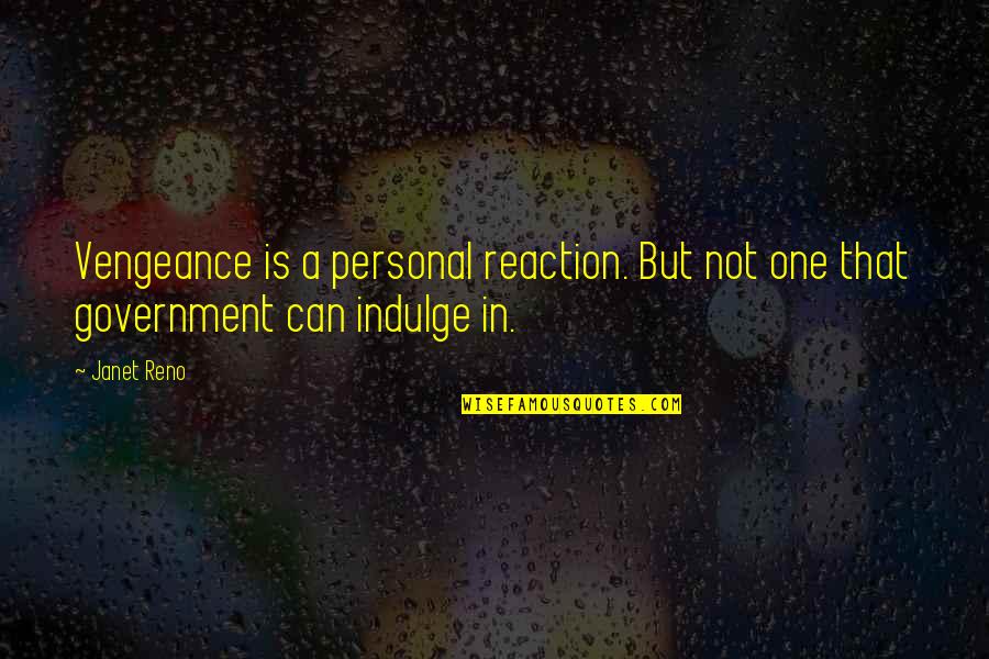 Sara Lance Love Quotes By Janet Reno: Vengeance is a personal reaction. But not one