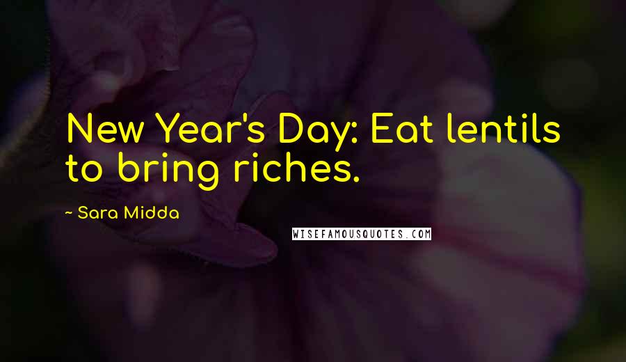 Sara Midda quotes: New Year's Day: Eat lentils to bring riches.
