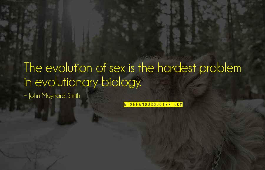 Sara Nesson Quotes By John Maynard Smith: The evolution of sex is the hardest problem