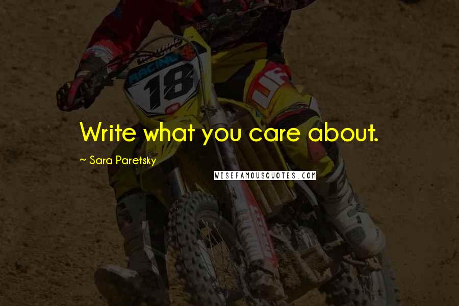 Sara Paretsky quotes: Write what you care about.