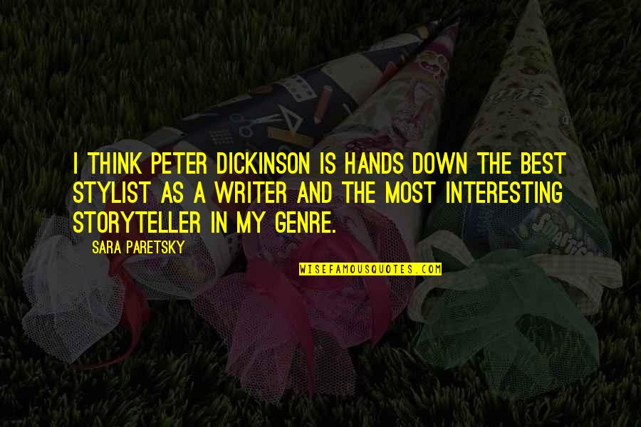 Sara Paretsky Quotes By Sara Paretsky: I think Peter Dickinson is hands down the