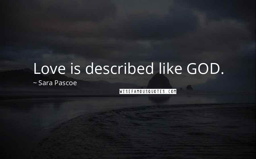 Sara Pascoe quotes: Love is described like GOD.
