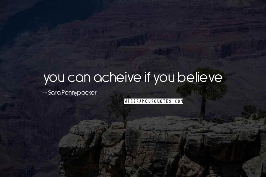 Sara Pennypacker quotes: you can acheive if you believe