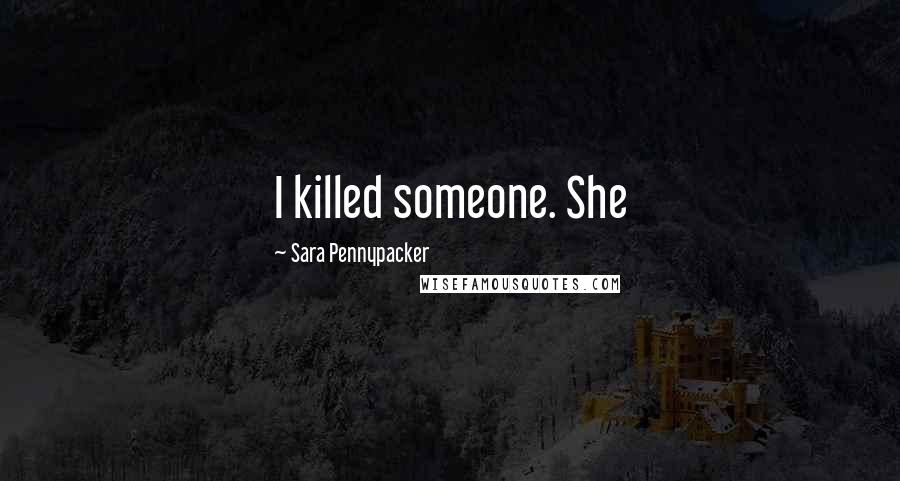 Sara Pennypacker quotes: I killed someone. She