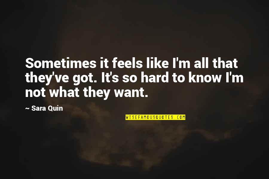Sara Quin Quotes By Sara Quin: Sometimes it feels like I'm all that they've