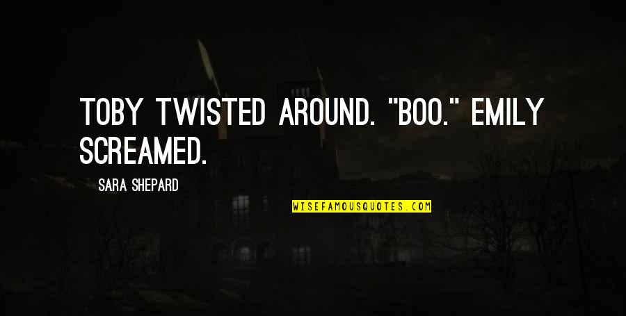 Sara Quotes By Sara Shepard: Toby twisted around. "Boo." Emily screamed.