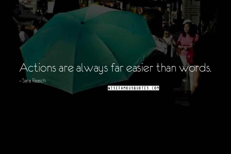 Sara Raasch quotes: Actions are always far easier than words.