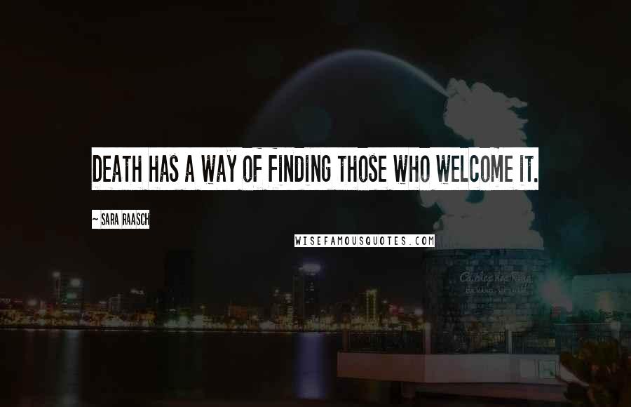 Sara Raasch quotes: Death has a way of finding those who welcome it.