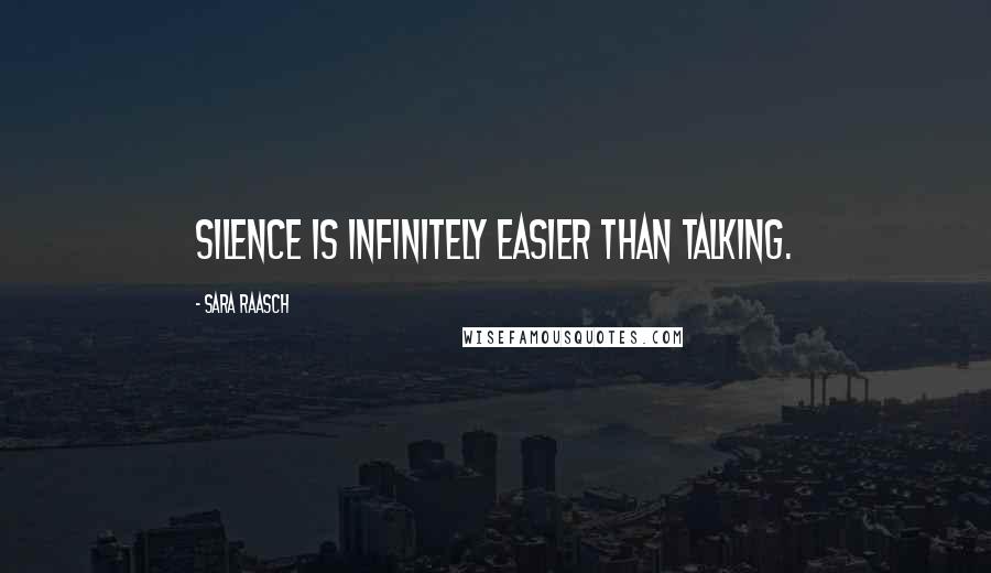 Sara Raasch quotes: Silence is infinitely easier than talking.