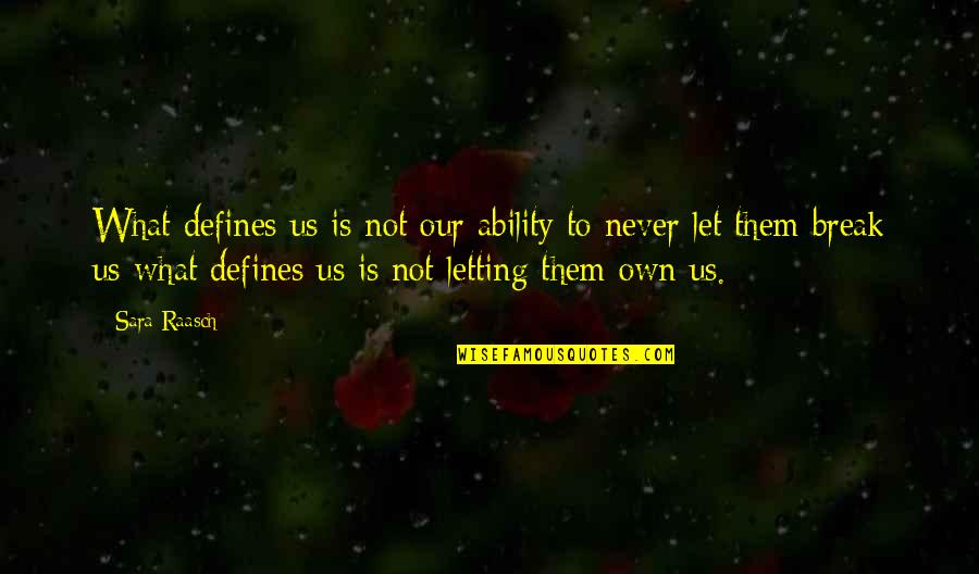 Sara Raasch Quotes By Sara Raasch: What defines us is not our ability to