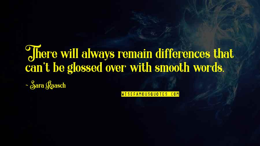 Sara Raasch Quotes By Sara Raasch: There will always remain differences that can't be