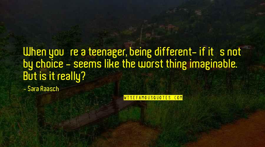Sara Raasch Quotes By Sara Raasch: When you're a teenager, being different- if it's