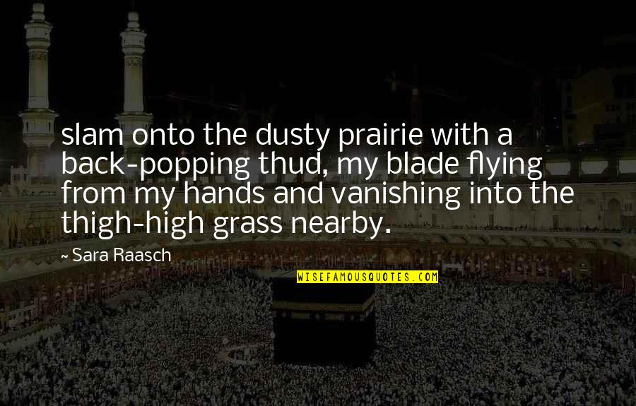 Sara Raasch Quotes By Sara Raasch: slam onto the dusty prairie with a back-popping