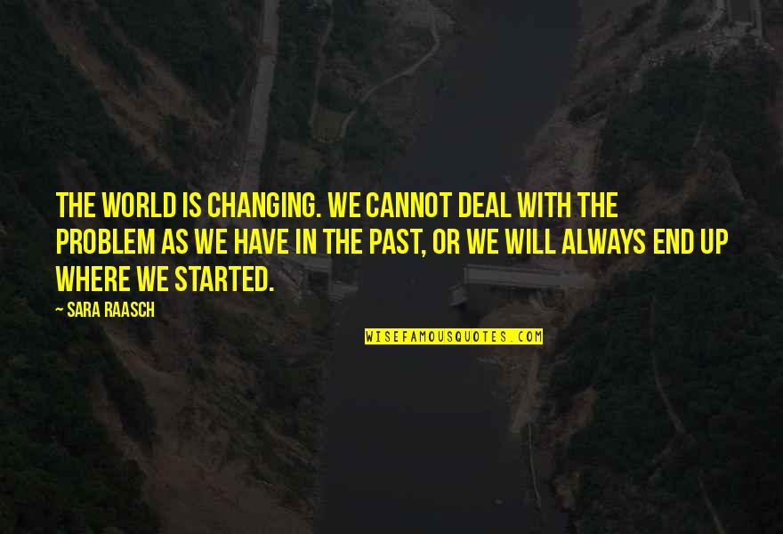 Sara Raasch Quotes By Sara Raasch: The world is changing. We cannot deal with