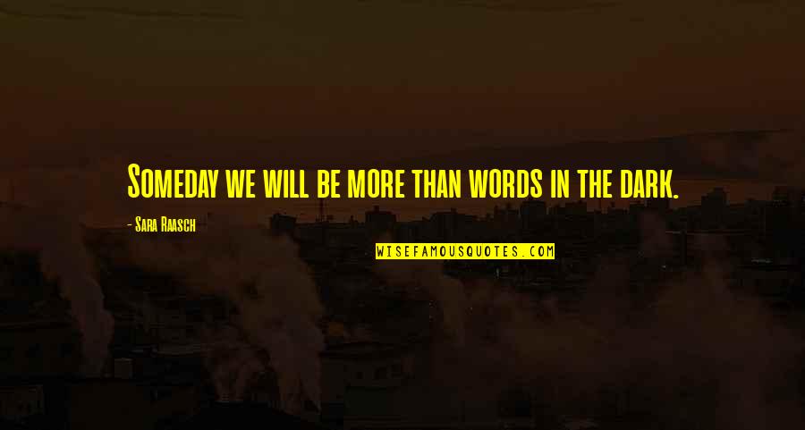 Sara Raasch Quotes By Sara Raasch: Someday we will be more than words in
