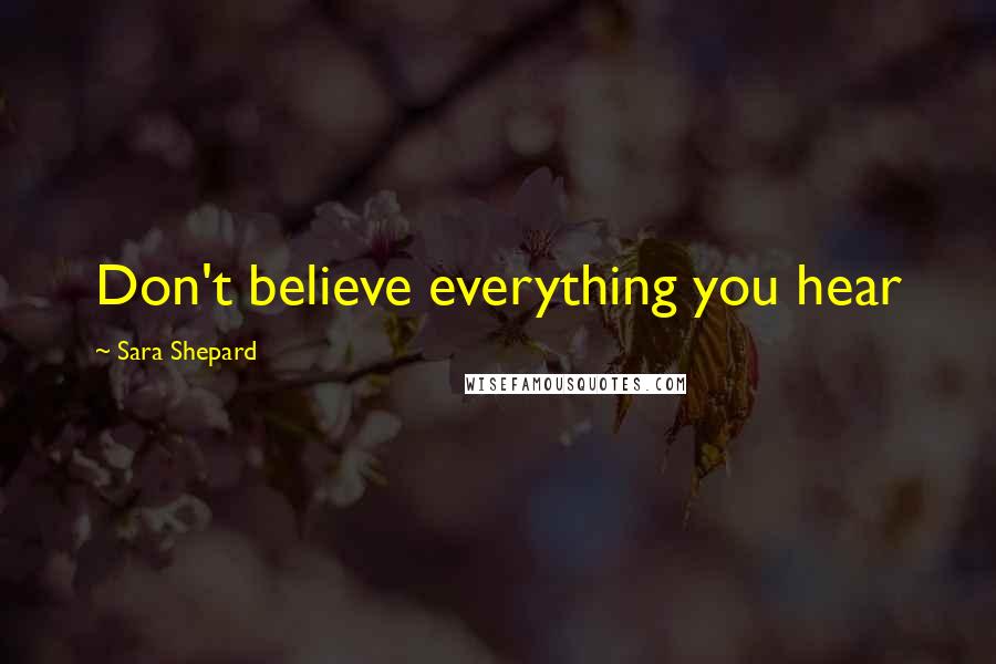 Sara Shepard quotes: Don't believe everything you hear