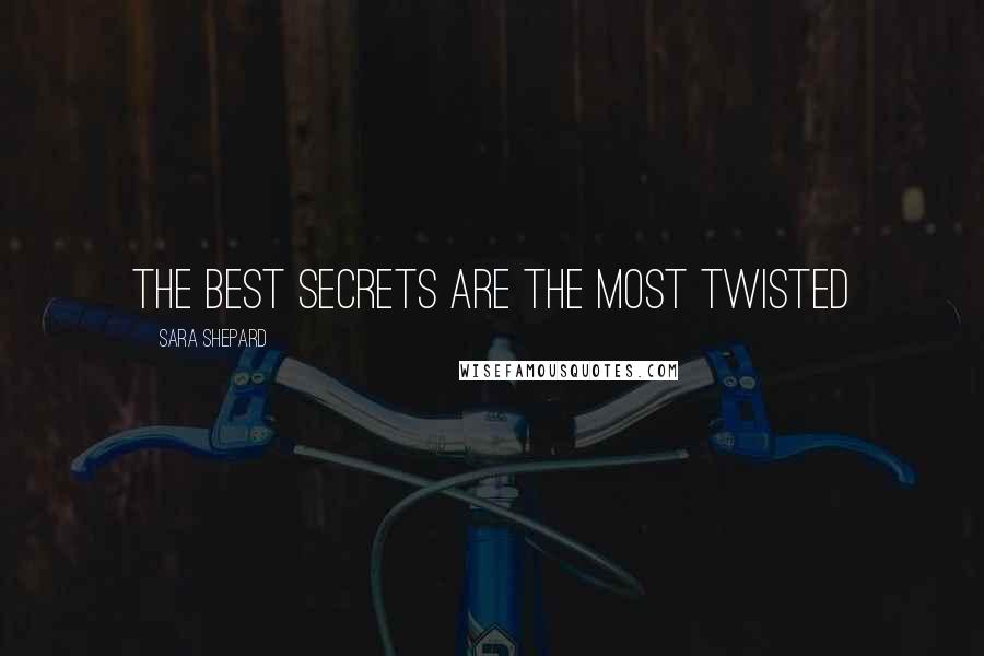 Sara Shepard quotes: The best secrets are the most twisted
