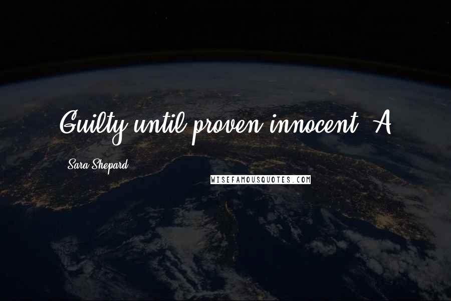 Sara Shepard quotes: Guilty until proven innocent- A