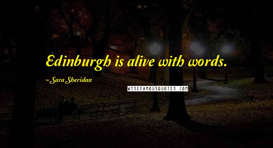 Sara Sheridan quotes: Edinburgh is alive with words.