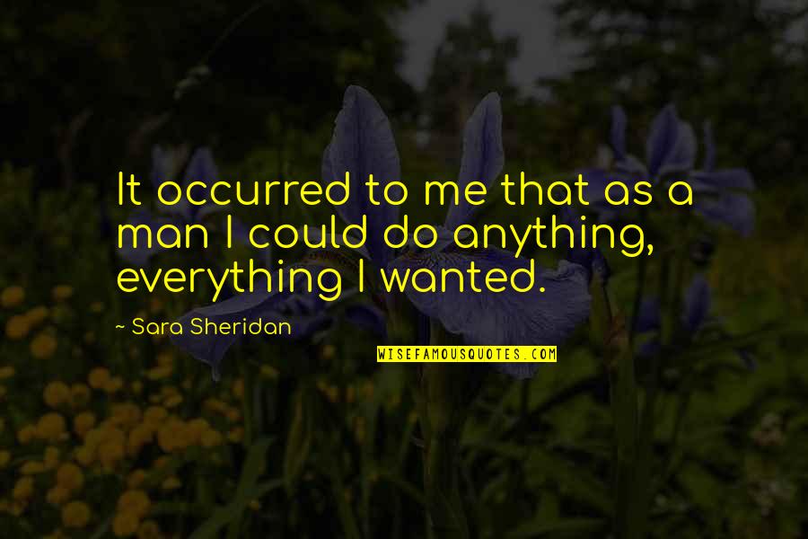 Sara Sheridan Quotes By Sara Sheridan: It occurred to me that as a man