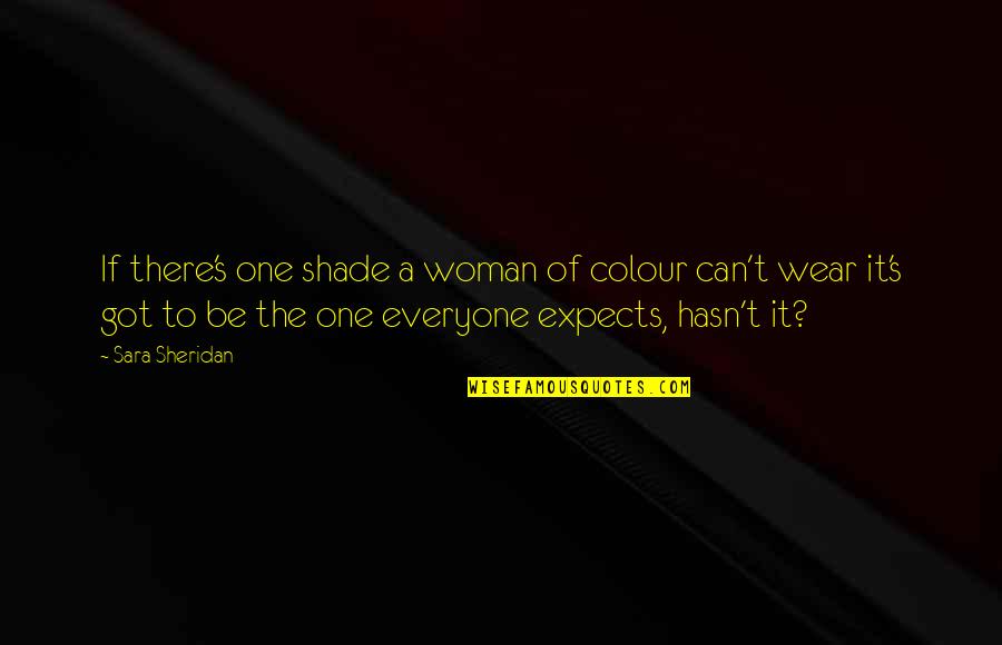 Sara Sheridan Quotes By Sara Sheridan: If there's one shade a woman of colour