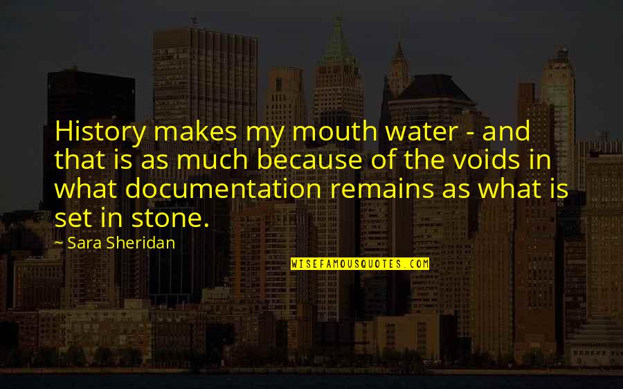 Sara Sheridan Quotes By Sara Sheridan: History makes my mouth water - and that