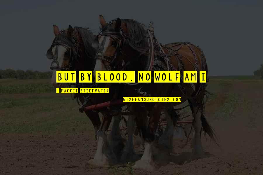 Sara Sidle Quotes By Maggie Stiefvater: But by blood, no wolf am I