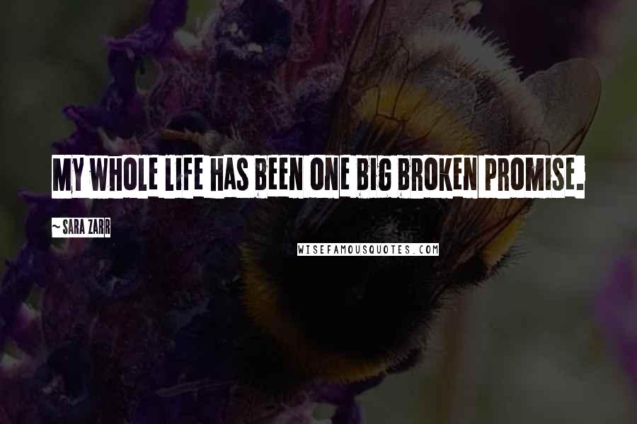 Sara Zarr quotes: My whole life has been one big broken promise.