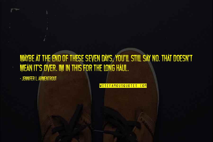 Sarabella Quotes By Jennifer L. Armentrout: Maybe at the end of these seven days, Sarabella Quotes By Jennifer L. Armentrout: Maybe at the end of these seven days,