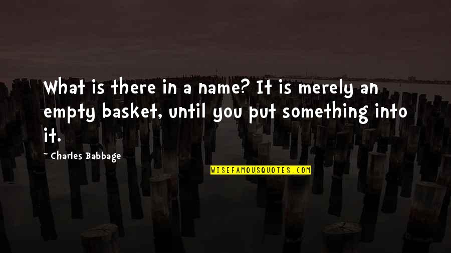 Sarabeth Spitzer Quotes By Charles Babbage: What is there in a name? It is